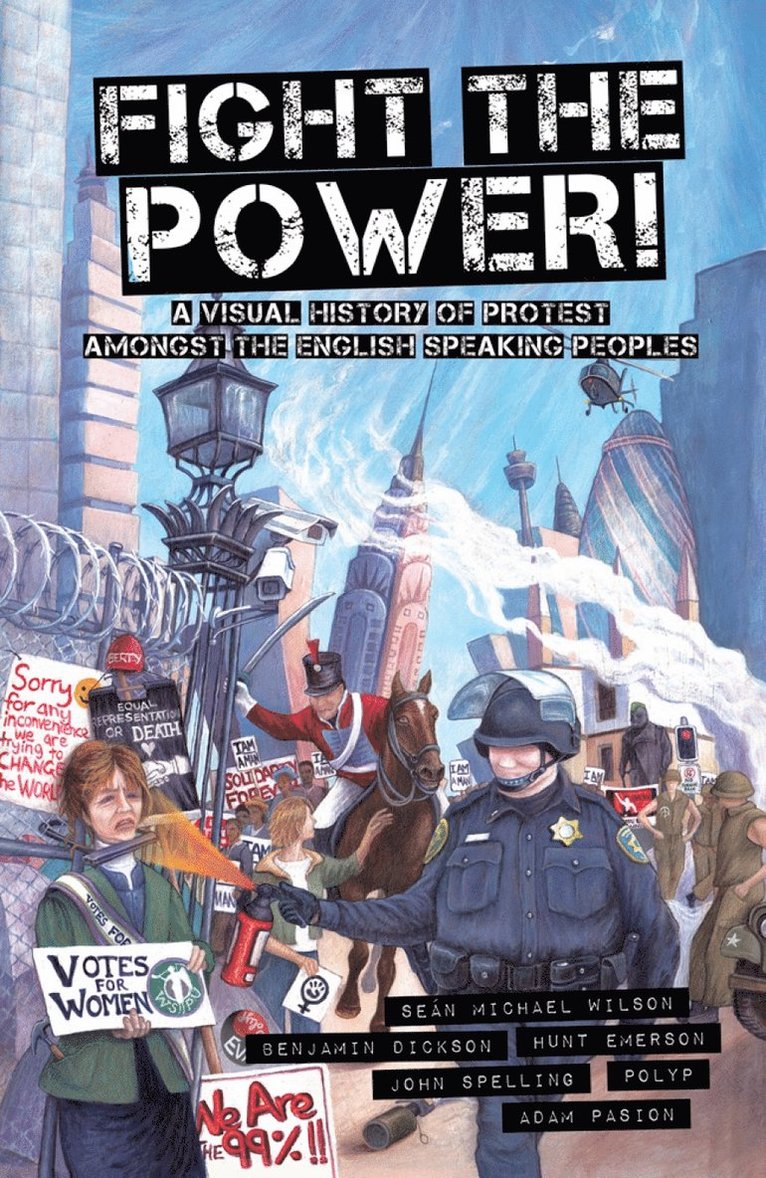 Hunt Emerson, Sean Michael Wilson, Benjamin Dickson - Fight The Power!: A Visual History Of Protest Among The English Speaking Peoples, Häftad