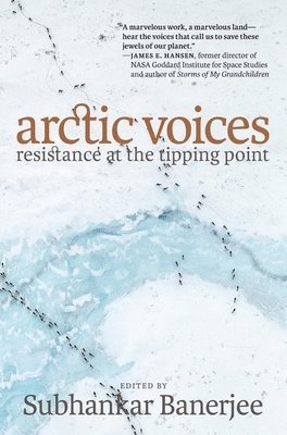 Subhankar Banerjee, Subhankar Banerjee - Arctic Voices: Resistance at the Tipping Point, Häftad