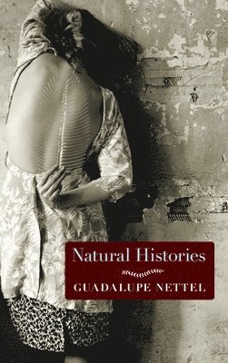 Guadalupe Nettel - Natural Histories, Inbunden