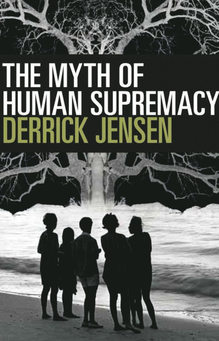 Derrick Jensen - Myth of Human Supremacy, Häftad