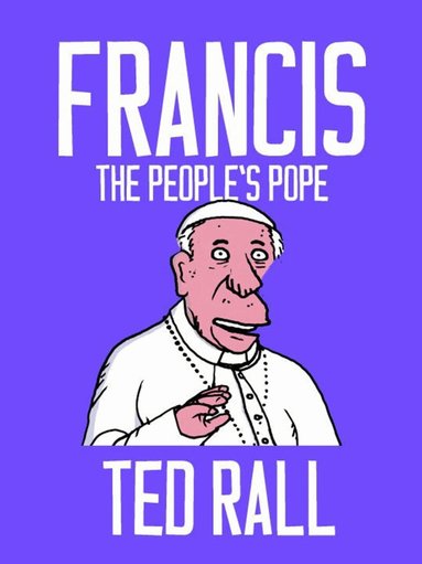 Ted Rall - Francis, The People's Pope, Häftad