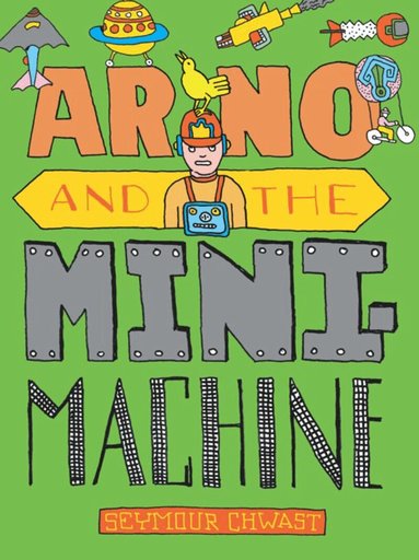 Seymour Chwast - Arno and the Mini Machine, Inbunden