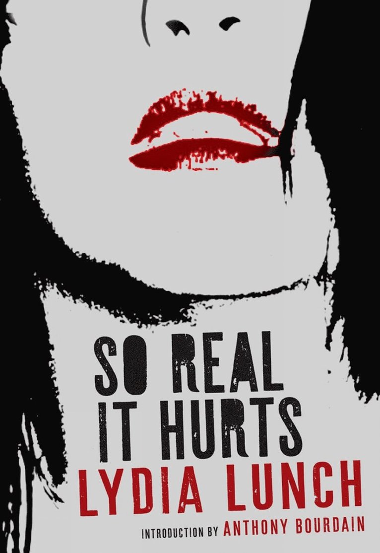Lydia Lunch, Anthony Bourdain - So Real It Hurts, Häftad