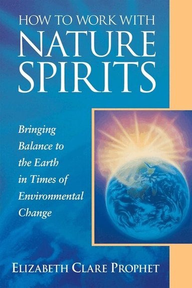 Elizabeth Clare Prophet - How to Work with Nature Spirits, Häftad