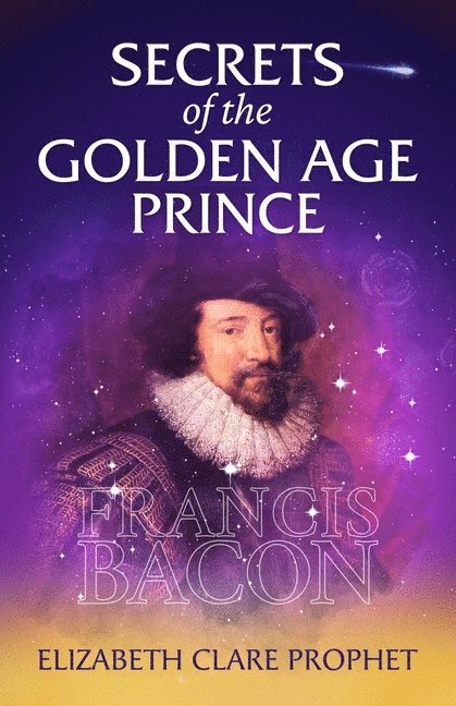 Elizabeth Clare Prophet, Elizabeth Clare (Elizabeth Clare Prophet) Prophet, Elizabeth Clare Prophet - Secrets of the Golden Age Prince: Francis Bacon, Häftad