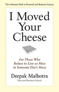 bokomslag I Moved Your Cheese: For Those Who Refuse to Live as Mice in Someone Elses Maze