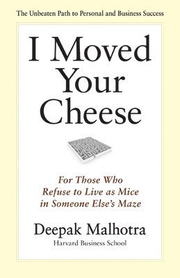 bokomslag I Moved Your Cheese: For Those Who Refuse to Live as Mice in Someone Elses Maze