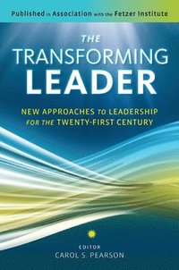 bokomslag The Transforming Leader: New Approaches to Leadership for the Twenty-First Century