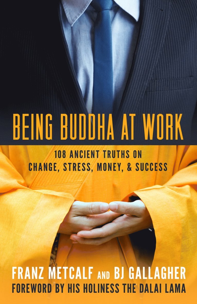 Franz Metcalf, BJ Gallagher - Being Buddha at Work: 101 Ancient Truths on Change, Stress, Money, and Success, Häftad