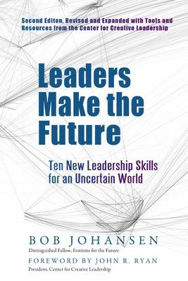 bokomslag Leaders Make the Future: Ten New Leadership Skills for an Uncertain World