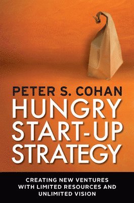 bokomslag Hungry Start-up Strategy: Creating New Ventures with Limited Resources and Unlimited Vision