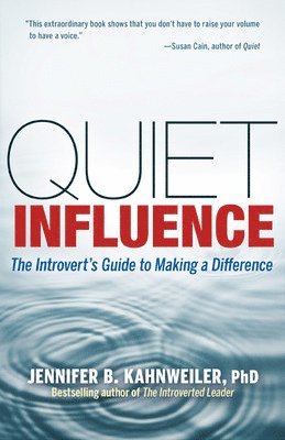 Jennifer Kahnweiler, Jennifer B. Kahnweiler, Jennifer B Kahnweiler - Quiet Influence; The Introvert's Guide to Making a Difference, Häftad
