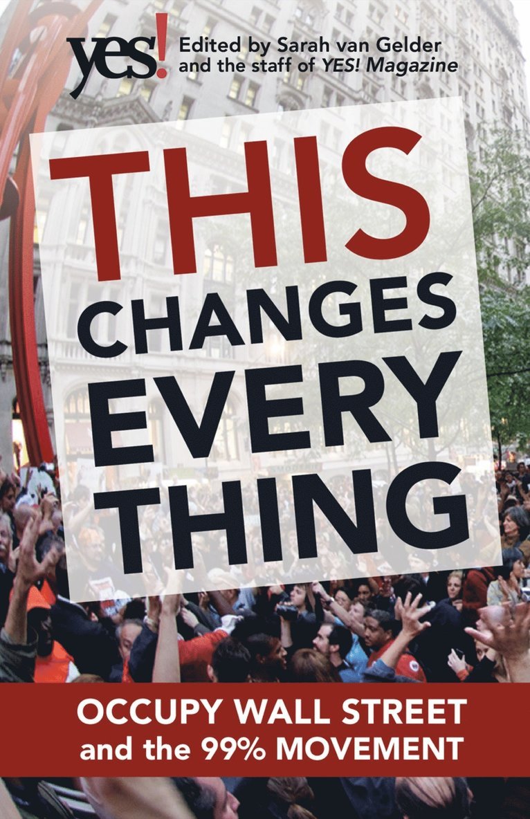 Sarah van Gelder, N/A Staff of YES! Magazine, Staff of YES! Magazine, Sarah Van Gelder, The Staff of Yes! Magazine, Sarah Van Gelder, The Staff Of Yes! Magazine - This Changes Everything: Occupy Wall Street and the 99% Movement, Häftad