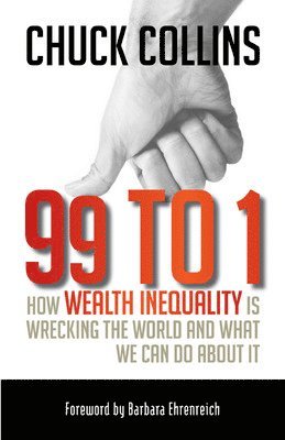 bokomslag 99 to 1: How Wealth Inequality Is Wrecking the World and What We Can Do About It