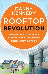 bokomslag Rooftop Revolution: Join the Fight to Save Our Economy - and Our Planet - from Dirty Energy