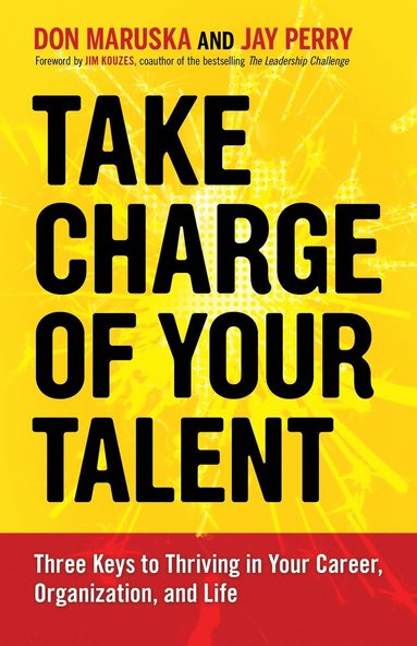 bokomslag Take Charge of Your Talent: Three Keys to Thriving in Your Career, Organization, and Life