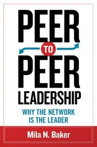 bokomslag Peer-to-Peer Leadership: Why the Network Is the Leader