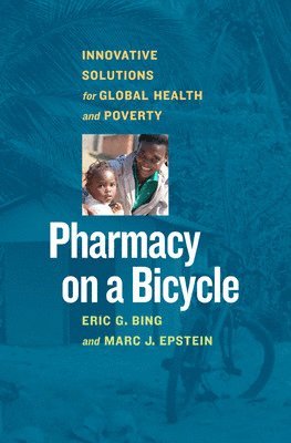 bokomslag Pharmacy on a Bicycle; Innovative Solutions for Global Health and Poverty