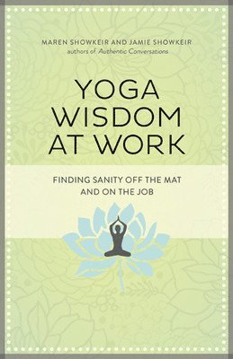 bokomslag Yoga Wisdom at Work: Finding Sanity Off the Mat and On the Job