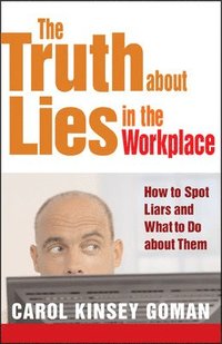 bokomslag The Truth about Lies in the Workplace: How to Spot Liars and What to Do About Them