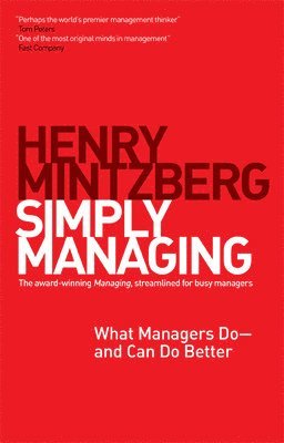 Henry Mintzberg - Simply Managing: What Managers Do and Can Do Better, Häftad