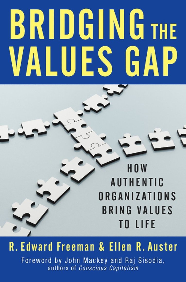 R. Edward Freeman, Ellen Auster, Ellen R. Auster, R Edward Freeman, Ellen R Auster - Bridging the Values Gap: How Authentic Organizations Bring Values to Life, Inbunden