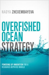 bokomslag Overfished Ocean Strategy: Powering Up Innovation for a Resource-Deprived World