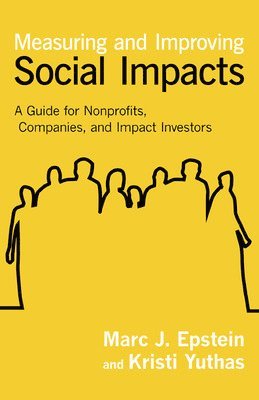 bokomslag Measuring and Improving Social Impacts: A Guide for Nonprofits, Companies, and Social Enterprises