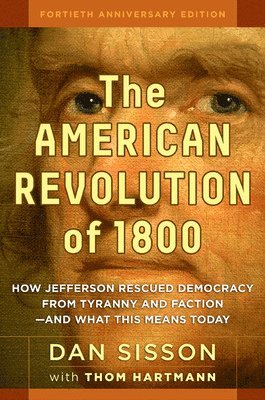 bokomslag American Revolution of 1800: How Jefferson Rescued Democracy from Tyranny and Faction - and What This Means Today