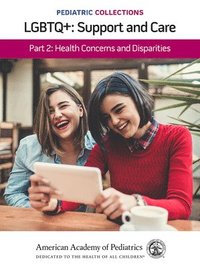 bokomslag Pediatric Collections: LGBTQ : Support and Care Part 2: Health Concerns and Disparities