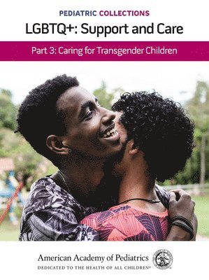 bokomslag Pediatric Collections: LGBTQ : Support and Care Part 3: Caring for Transgender Children