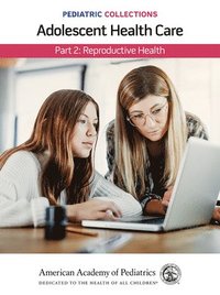 bokomslag Pediatric Collections: Adolescent Health Care: Part 2: Reproductive Health