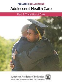 bokomslag Pediatric Collections: Adolescent Health Care: Part 3: Transition of Care