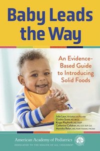 bokomslag Baby Leads the Way: An Evidence-Based Guide to Introducing Solid Foods