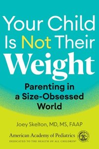 bokomslag Your Child Is Not Their Weight: Parenting in a Size-Obsessed World