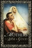 bokomslag Mothers of The Wise and Good
