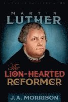 J. a. Morrison, John Arch Morrison, J a Morrison, Michael Rotolo - Martin Luther: The Lion-Hearted Reformer, Häftad