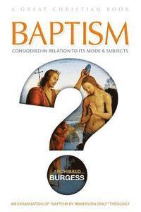 Baptism: Considered in relation to its Mode and Subjects 1