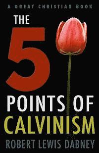 Robert Lewis Dabney - The Five Points of Calvinism, Häftad