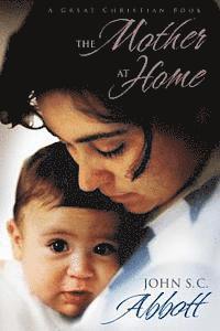bokomslag The Mother at Home: The Principles of Maternal Duty Familiarly Illustrated