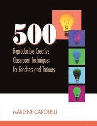 bokomslag 500 Reproducible Creative Classroom Techniques for Teachers and Trainers
