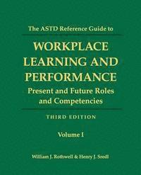 bokomslag The ASTD Reference Guide to Workplace Learning and Performance: Volume 1: Present and Future Roles and Competencies