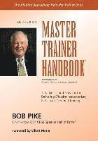 Master Trainer Handbook: Tips, Tactics, and How-Tos for Delivering Effective Instructor-Led, Participant-Centered Training 1