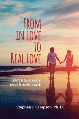 bokomslag From In Love to Real Love: Growing and Maintaining an Intimate Personal Relationship