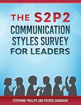 Patrick Sanaghan, Stephanie Phillips - S2P2 Communication Styles Survey for Leaders, Häftad