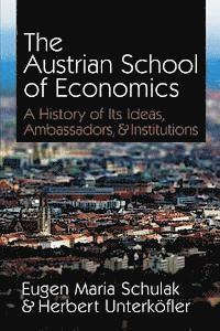 bokomslag The Austrian School of Economics: A History of Its Ideas, Ambassadors, & Institutions