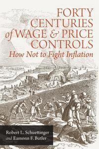 bokomslag Forty Centuries of Wage and Price Controls: How Not to Fight Inflation