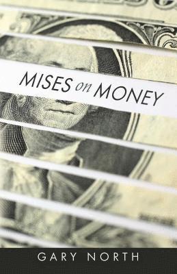 Gary North - Mises on Money, Häftad