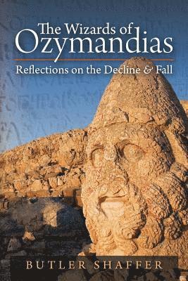 Butler Shaffer - Wizards of Ozymandias: Refl ections on the Decline and Fall, Häftad