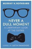bokomslag Never a Dull Moment: A Libertarian Look at the Sixties